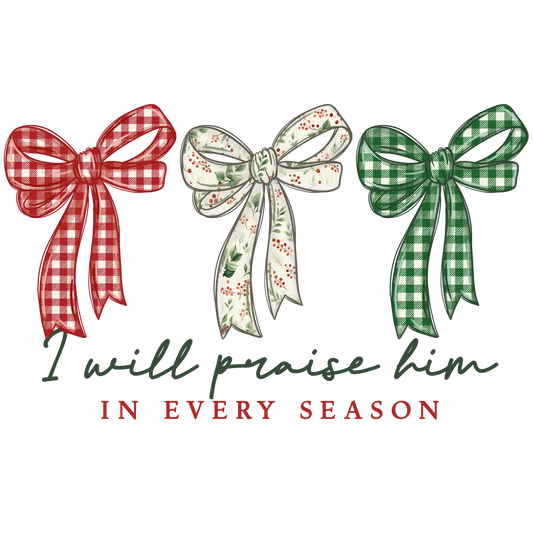 Praise Him in Every Season
