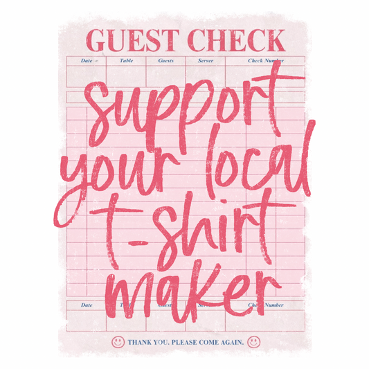 Support your Local T-Shirt Maker